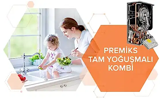 Görselde mutfakta, tezgahta oturan küçük bir kız ve onunla ilgilenen annesi var. Sağda “PREMİKS TAM YOĞUŞMALI KOMBİ” yazıyor.